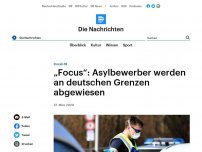 Bild zum Artikel: Covid-19 - 'Focus': Asylbewerber werden an deutschen Grenzen abgewiesen