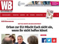 Bild zum Artikel: Orban zur EU: Mischt Euch nicht ein, wenn Ihr nicht helfen könnt