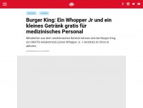 Bild zum Artikel: Burger King: Ein Whopper Jr und ein kleines Getränk gratis für medizinisches Personal