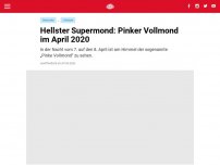 Bild zum Artikel: Hellster Supermond: Pinker Vollmond im April 2020