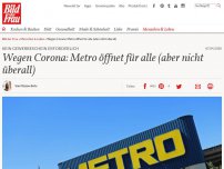 Bild zum Artikel: Kein Gewerbeschein erforderlich: Wegen Corona: Metro öffnet für alle (aber nicht überall)