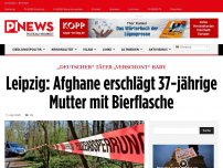 Bild zum Artikel: „Deutscher“ Täter „verschont“ Baby Leipzig: Afghane erschlägt 37-jährige Mutter mit Bierflasche