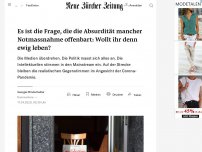 Bild zum Artikel: Es ist die Frage, die die Absurdität mancher Notmassnahme offenbart: Wollt ihr denn ewig leben?