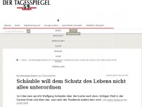 Bild zum Artikel: Schäuble will dem Schutz des Lebens nicht alles unterordnen