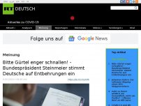 Bild zum Artikel: Bitte Gürtel enger schnallen! - Bundespräsident Steinmeier stimmt Deutsche auf Entbehrungen ein
