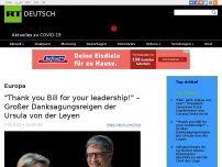 Bild zum Artikel: 'Thank you Bill for your leadership!' – Großer Danksagungsreigen der Ursula von der Leyen