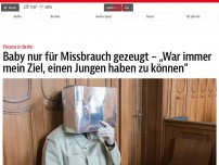 Bild zum Artikel: Baby nur für Missbrauch gezeugt – „War immer mein Ziel, einen Jungen haben zu können“