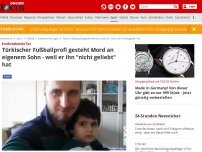Bild zum Artikel: Erschreckende Tat - Türkischer Fußballprofi gesteht Mord an eigenem Sohn - weil er ihn 'nicht geliebt' hat