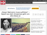 Bild zum Artikel: „Dieser Wahnsinn muss aufhören“ – Appell aus dem Amazonas geht uns alle etwas an
