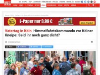 Bild zum Artikel: Vatertag in Köln: Himmelfahrtskommando vor Kölner Kneipe: Seid ihr noch ganz dicht?