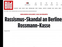Bild zum Artikel: Berlinerin schildert - Rassismus-Skandal an Berliner Rossmann-Kasse