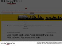 Bild zum Artikel: „Es reicht nicht aus, 'kein Rassist' zu sein. Wir müssen Antirassisten sein“