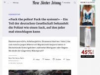 Bild zum Artikel: «Fuck the police! Fuck the system!» Ein Teil der deutschen Gesellschaft behandelt die Polizei wie einen Sack, auf den jeder mal einschlagen kann
