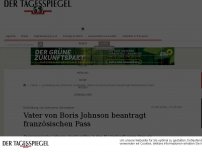 Bild zum Artikel: Vater von Boris Johnson beantragt französischen Pass