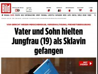 Bild zum Artikel: Staatsanwalt sicher - Vater und Sohn hielten Jungfrau (19) als Sklavin