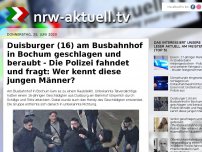 Bild zum Artikel: Duisburger (16) am Busbahnhof in Bochum geschlagen und beraubt - Die Polizei fahndet und fragt: Wer kennt diese jungen Männer?