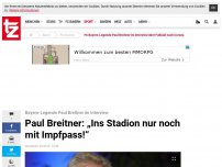 Bild zum Artikel: Paul Breitner: „Ins Stadion nur noch mit Impfpass!“