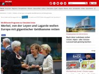 Bild zum Artikel: Mit Billionen-Programm zur Schulden-Union  - Merkel, von der Leyen und Lagarde wollen Europa mit gigantischer Geldkanone retten