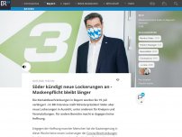 Bild zum Artikel: Söder kündigt neue Lockerungen an - Maskenpflicht bleibt länger