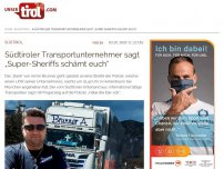 Bild zum Artikel: Südtiroler Transportunternehmer sagt „Super Sheriffs schämt euch“