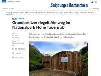 Bild zum Artikel: Grundbesitzer riegelt Almweg im Nationalpark Hohe Tauern ab