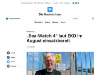 Bild zum Artikel: Mittelmeer - 'Sea-Watch 4' laut EKD im August einsatzbereit