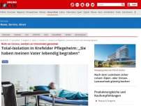 Bild zum Artikel: Nicht an Corona, sondern an Umständen gestorben - Total-Isolation in Krefelder Pflegeheim: „Sie haben meinen Vater lebendig begraben“