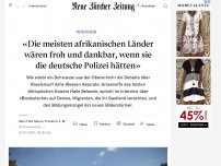 Bild zum Artikel: «Die meisten afrikanischen Länder wären froh und dankbar, wenn sie die deutsche Polizei hätten»