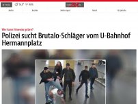 Bild zum Artikel: Polizei sucht Brutalo-Schläger vom U-Bahnhof Hermannplatz