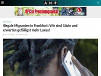 Bild zum Artikel: Illegale Migranten in Frankfurt: Wir sind Gäste und erwarten gefälligst mehr Luxus!