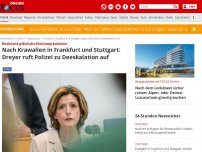 Bild zum Artikel: Rheinland-pfälzische Ministerpräsidentin  - Nach Krawallen in Frankfurt und Stuttgart: Dreyer ruft Polizei zu Deeskalation auf