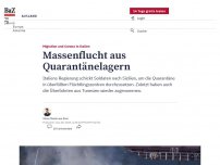 Bild zum Artikel: Massenflucht aus Quarantänelagern