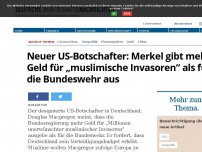Bild zum Artikel: Neuer US-Botschafter: Merkel gibt mehr Geld für „muslimische Invasoren“ als für die Bundeswehr aus