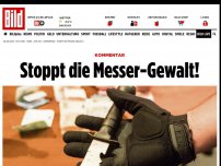 Bild zum Artikel: Kommentar - Stoppt die Messer-Gewalt!