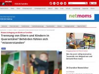 Bild zum Artikel: Riesen-Aufregung um Briefe an Familien - Trennung von Eltern und Kindern in Quarantäne? Behörden fühlen sich 'missverstanden'