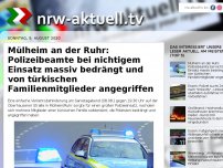 Bild zum Artikel: Mülheim an der Ruhr: Polizeibeamte bei nichtigem Einsatz massiv bedrängt und von türkischen Familienmitglieder angegriffen