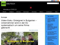Bild zum Artikel: Enteignet in Bulgarien – Wie ein Unternehmer in der EU systematisch um seine Firma gebracht wird