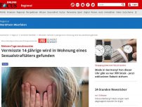 Bild zum Artikel: Mehrere Tage verschwunden - Vermisste 14-Jährige wird in Wohnung eines Sexualstraftäters gefunden