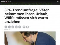 Bild zum Artikel: SRG-Trendumfrage: Väter bekommen ihren Urlaub, Wölfe müssen sich warm anziehen