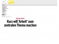 Bild zum Artikel: Kurz will 'Arbeit' zum zentralen Thema machen