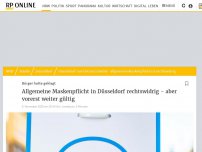 Bild zum Artikel: Bürger hatten geklagt: Allgemeine Maskenpflicht in Düsseldorf ist rechtswidrig