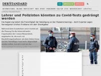 Bild zum Artikel: Lehrer und Polizisten könnten zu Covid-Tests gedrängt werden