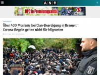 Bild zum Artikel: Über 400 Moslems bei Clan-Beerdigung in Bremen: Corona-Regeln gelten nicht für Migranten
