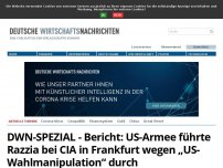 Bild zum Artikel: DWN-SPEZIAL - Bericht: US-Armee führt Razzia bei CIA in Frankfurt wegen „US-Wahlmanipulation“ durch