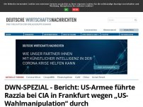 Bild zum Artikel: DWN-SPEZIAL - Bericht: US-Armee führt Razzia bei CIA in Frankfurt wegen „US-Wahlmanipulation“ durch