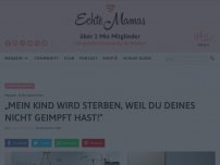 Bild zum Artikel: „Mein Kind wird sterben, weil du deines nicht geimpft hast!“