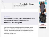 Bild zum Artikel: Nichts spricht dafür, dass Deutschland sich den teuersten öffentlichrechtlichen Rundfunk der Welt gönnt