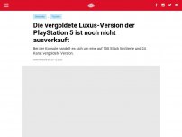 Bild zum Artikel: Die vergoldete Luxus-Version der PlayStation 5 ist noch nicht ausverkauft