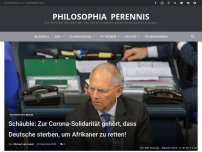 Bild zum Artikel: Schäuble: Zur Corona-Solidarität gehört, dass Deutsche sterben, um Afrikaner zu retten!