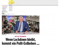 Bild zum Artikel: Wenn Lockdown bleibt, kommt ein Polit-Erdbeben …